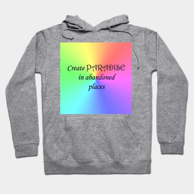 Create Paradise in abandoned places Hoodie by Kupriets